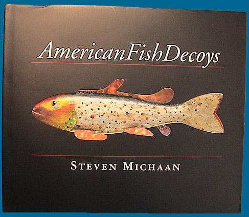 American Fish Decoys by Steven Michaan
